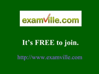 It’s FREE to join. http://www.examville.com 