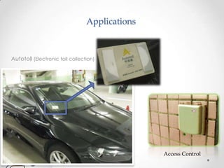 Applications



Autotoll (Electronic toll collection)




                                                Access Control
 