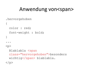 Anwendung von<span> .hervorgehoben { color : red;  font-weight : bold; } ... <p> Blablabla  <span class="hervorgehoben"> besonders wichtig </span>  blablabla. </p> 