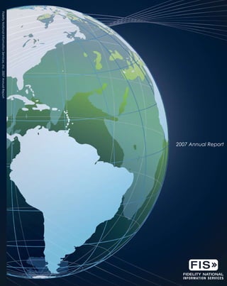 2007 Annual Report
Fidelity National Information Services, Inc. 2007 Annual Report
 