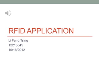 RFID APPLICATION
Li Fung Tsing
12213845
10/18/2012
 