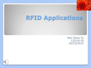 RFID Applications


            Tam Shuk Yu
              12214116
             10/23/2012
 