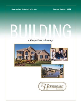 Hovnanian Enterprises, Inc.            Annual Report 2002




BUILDING         a Competitive Advantage




                                                 ®
 