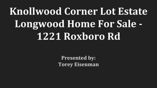 Knollwood Corner Lot Estate
Longwood Home For Sale -
1221 Roxboro Rd
Presented by:
Torey Eisenman
 