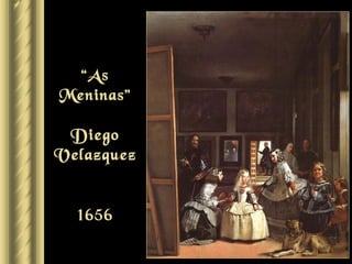 “As
Meninas”

 Diego
Velazquez


  1656
 