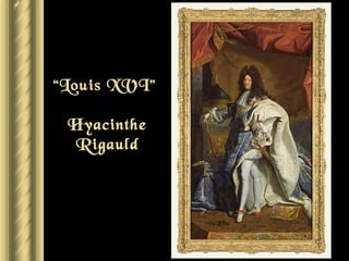 “Louis XVI”

 Hyacinthe
  Rigauld
 