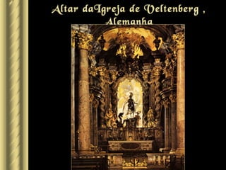 Altar daIgreja de Veltenberg ,
          Alemanha
 