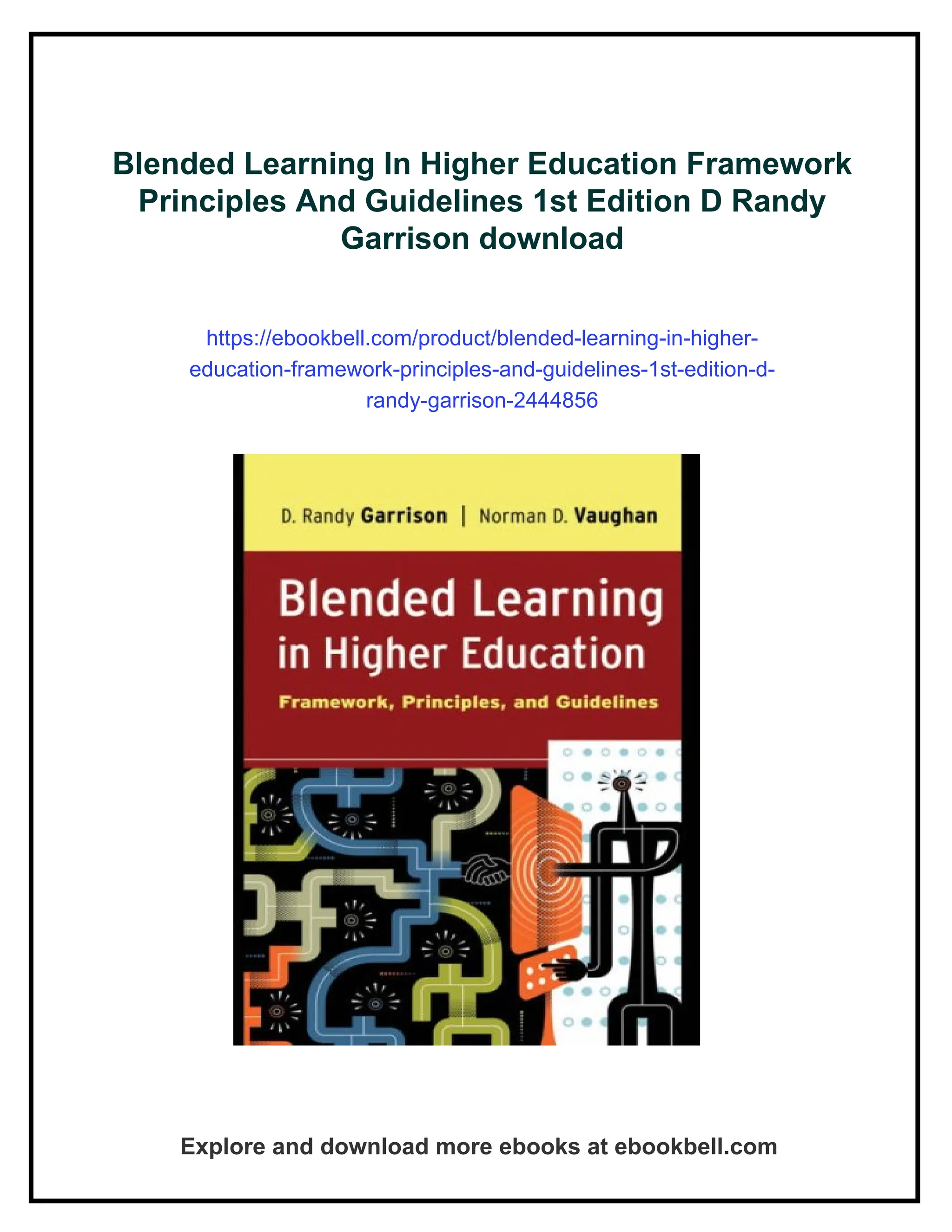 Blended Learning In Higher Education Framework
Principles And Guidelines 1st Edition D Randy
Garrison download
https://ebookbell.com/product/blended-learning-in-higher-
education-framework-principles-and-guidelines-1st-edition-d-
randy-garrison-2444856
Explore and download more ebooks at ebookbell.com
 