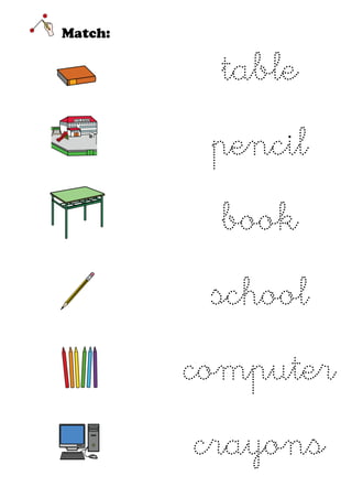 Match:

          table
          pencil
          book
          school
         computer
         crayons
 