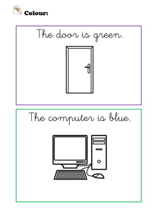 Colour:


   The door is green.




 The computer is blue.
 