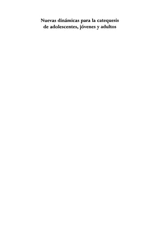 Nuevas dinámicas para la catequesis
de adolescentes, jóvenes y adultos
 