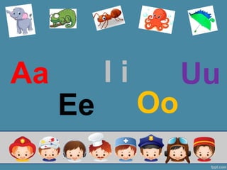 I i
Oo
Uu
Ee
Aa
 