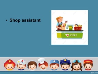 ? Shop assistant
 