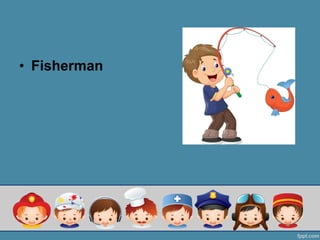 ? Fisherman
 