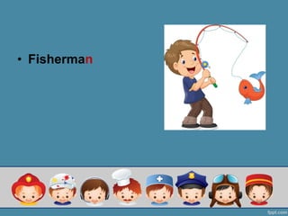 ? Fisherman
 