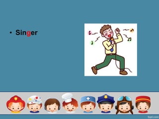 ? Singer
 