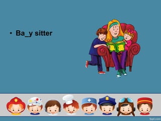 ? Ba_y sitter
 
