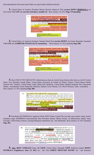 Korrespondentzia Newsome honen bidez ere egin honako eskakizun batzuk:

       1. United States of America President Barack Hussein Obama II That urratsa DOWN BEREHALA eta
Etxe Zuria VACATE edo aurreko ostiralean, otsailak 10. . Ikusi January 10, 2012 Page 279 pleading:




       2. United States of America Kentucky Senatari Rand Paul urratsa DOWN eta Estatu Batuetako Senatuak
VACATE edo AURRETIK OTSAILAK 29, asteazkena. . . Ikusi January 10, 2012 pleading Page 280.




        3. Hori EXECUTIVE BRANCH'S Administrazioa (hau da, horrek barne hartzen ditu hala ere, da EZ United
States Vice President Joseph Biden, United States Secretaría de Estado de Hillary Clinton, United States Fiskala
General Eric Titularra, United States Labor Hilda Solis idazkaria, United States idazkari-mugatua Navy Raymond
Mabus, Ameriketako Estatu Batuetako Defentsa idazkari Leon Panetta, CIA David Petraeus, etab.) zuzendaria. . .
Ikusi January 10, 2012 pleading Page 280.




       4 Amerikako DE PERSONAL laguntza Chiefs JOINT States United The zen fede onez eskatu; ordea, horiek
hondatuta dago GOBIERNO funtzionarioak Data President Barack Obama bezala, eta Biltzarraren kideak, baita
Gorenak, United States Justices Auzitegi Bulegoan mantentzen eta / edo handietako. Ikusi January 10, 2012 pleading
Page 281.




       5.
       ALL BOST GEHIAGO baino (5) URTE United States Senatuak STEP Zerbitzua kideak DOWN
OSTIRALA eraginkorra, June 15, 2012 eta / edo That FORCE MILITARY KENDU eta / edo kentzeko
 