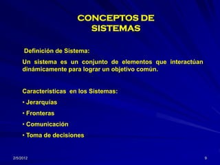 CONCEPTOS DE
                         SISTEMAS

      Definición de Sistema:
     Un sistema es un conjunto de elementos q...