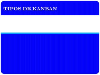 Tipos de Kanban
 