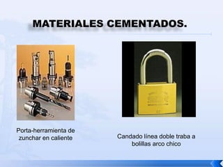 MATERIALES CEMENTADOS.




Porta-herramienta de
 zunchar en caliente   Candado línea doble traba a
                           bolillas arco chico
 