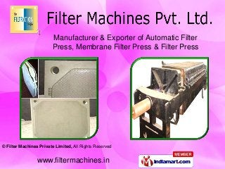 © Filter Machines Private Limited, All Rights Reserved
www.filtermachines.in
Manufacturer & Exporter of Automatic Filter
Press, Membrane Filter Press & Filter Press
 