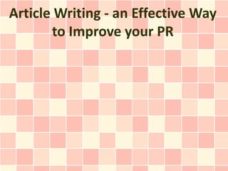 Article Writing - an Effective Way
       to Improve your PR
 