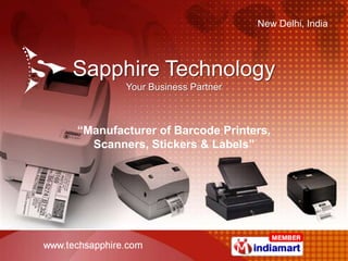 New Delhi, India




Sapphire Technology
        Your Business Partner



“Manufacturer of Barcode Printers,
  Scanners, Stickers & Labels”
 