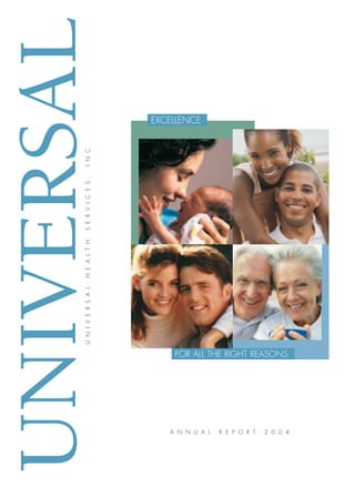 UNIVERSAL
                   EXCELLENCE
       INC.
       SERVICES,
       HEALTH
       UNIVERSAL




                       FOR ALL THE RIGHT REASONS




                      ANNUAL    REPORT    2004
 