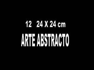 12  24 X 24 cm ARTE ABSTRACTO 