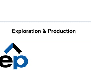 Exploration & Production
 