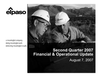 a meaningful company
doing meaningful work
delivering meaningful results

                                          Second Quarter 2007
                                Financial & Operational Update
                                                  August 7, 2007
 