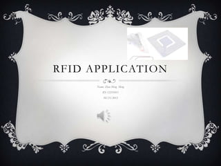 RFID APPLICATION
      Name: Zhao Meng Meng
          ID: 12251011
          10/23/2012
 