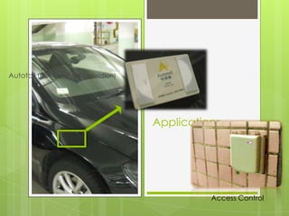 Autotoll (Electronic toll collection)




                                        Applications




                                                  Access Control
 