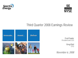 Third Quarter 2008 Earnings Review


                              Fred Fowler
                          President and CEO

                                Greg Ebel
                                      CFO


                      November 6, 2008
 