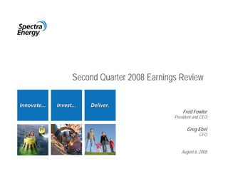 Second Quarter 2008 Earnings Review


                               Fred Fowler
                           President and CEO

                                 Greg Ebel
                                       CFO


                              August 6, 2008
 