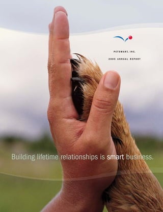 P E T S M A R T, I N C.


                                  2005 ANNUAL REPORT




Building lifetime relationships is smart business.
 