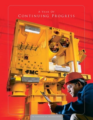 A Y e a r of

Con t i n u i ng Pr og r e s s




       FMC Technologies, Inc. 2002 Annual Report
 