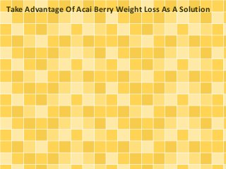 Take Advantage Of Acai Berry Weight Loss As A Solution

 