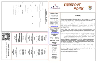 DEERFOOT
NOTES
December 26, 2021
Let
us
know
you
are
watching
Point
your
smart
phone
camera
at
the
QR
code
or
visit
deerfootcoc.com/hello
WELCOME TO THE
DEERFOOT
CONGREGATION
We want to extend a warm
welcome to any guests that
have come our way today. We
hope that you are spiritually
uplifted as you participate in
worship today. If you have
any thoughts or questions
about any part of our services,
feel free to contact the elders
at:
elders@deerfootcoc.com
CHURCH INFORMATION
5348 Old Springville Road
Pinson, AL 35126
205-833-1400
www.deerfootcoc.com
office@deerfootcoc.com
SERVICE TIMES
Sundays:
Worship 8:15 AM
Bible Class 9:30 AM
Worship 10:30 AM
Sunday Evening 5:00 PM
Wednesdays:
6:30 PM
SHEPHERDS
Michael Dykes
John Gallagher
Rick Glass
Sol Godwin
Merrill Mann
Skip McCurry
Darnell Self
MINISTERS
Richard Harp
Johnathan Johnson
Alex Coggins
10:30
AM
Service
Welcome
Song
Leading
Steve
Putnam
Opening
Prayer
Doug
Scruggs
Scripture
Reading
Canaan
Hood
Sermon
Lord’s
Supper
/
Contribution
Bob
Carter
Closing
Prayer
Elder
————————————————————
5
PM
Service
Song
Leading
Steve
Putnam
Opening
Prayer
Bob
Keith
Sermon
Lord’s
Supper/Contribution
Chad
Key
Closing
Prayer
Elder
8:15
AM
Service
Welcome
Song
Leading
David
Hayes
Opening
Prayer
Jack
Taggart
Scripture
Reading
Rusty
Allen
Sermon
Lord’s
Supper/
Contribution
Phillip
Harris
Closing
Prayer
Elder
Baptismal
Garments
for
December
Elizabeth
Cobb
2020 Too?
Someone said recently that 2022 just sounds like 2020 Too. It was meant to be a joke, but
it raised a thought about the coming year that we would do well to address. We do not
know what will come in any new day, let alone a new year.
“Come now, you who say, ‘Today or tomorrow we will go into such and such a town and
spend a year there and trade and make a profit’— yet you do not know what tomorrow will
bring. What is your life? For you are a mist that appears for a little time and then van-
ishes” (James 4:13-14)
Whatever will be, will be. Whatever comes, let it come. I am reminded of the words of Job
as he sat in anguish and ashes. He responded to Zophar with the famous phrase, “Come
what may.”
“Let me have silence, and I will speak, and let come on me what may. Why should I take
my flesh in my teeth and put my life in my hand? Though he slay me, I will hope
in him; yet I will argue my ways to his face. This will be my salvation, that the
godless shall not come before him (Job 13:13-16).
Job knew he was going to use each moment to serve God, regardless of the pain he felt.
Regardless of the circumstances he faced. All we know about life is that we are a mist.
Here today and gone tomorrow. We will do well to live for something that will not pass
away. To live for what is timeless. Live for God.
James finished his discourse about the brevity of life with holding to the Giver of life.
“Instead you ought to say, ‘If the Lord wills, we will live and do this or that.’ As it is, you
boast in your arrogance. All such boasting is evil. So whoever knows the right thing to do
and fails to do it, for him it is sin” (James 4:15-17).
So, I will still serve God if 2022 is 2020 too.
Bus
Drivers
January
2–
James
Morris
January
9-
Ken
&
Karen
Shepherd
Deacons
of
the
Month
Chad
Key
Terry
Malone
Stan
Mann
The
End
of
the
Matter
Scripture
Reading:
Ecclesiastes
12:11-13
Ecclesiastes
___:___
1.
W______________
S______________
are
like
G____________
Acts
___:___-___
Acts
___:___
2.
L___________
N______________
F_____________
F______________
Acts
___:___-___
Romans
___:___-___
Proverbs
___:___
3.
G______________
by
one
S_________________.
Psalm
___
Ecclesiastes
___:___
1
Corinthians
___:___-___
Ecclesiastes
___:___-___
 