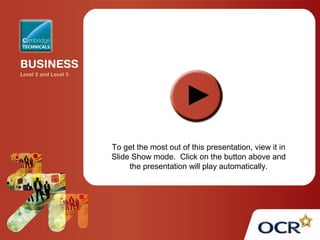 To get the most out of this presentation, view it in
Slide Show mode. Click on the button above and
the presentation will play automatically.
 
