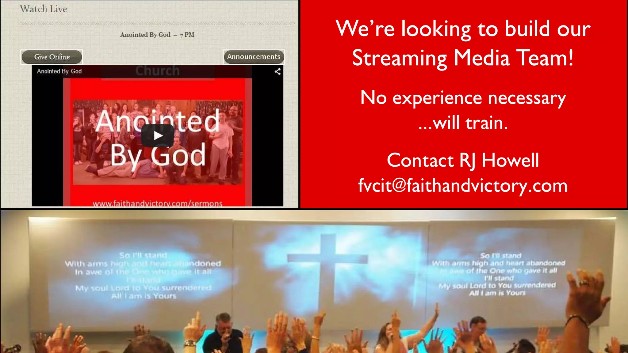We’re looking to build our
Streaming Media Team!
No experience necessary
…will train.
Contact RJ Howell
fvcit@faithandvictory.com
 