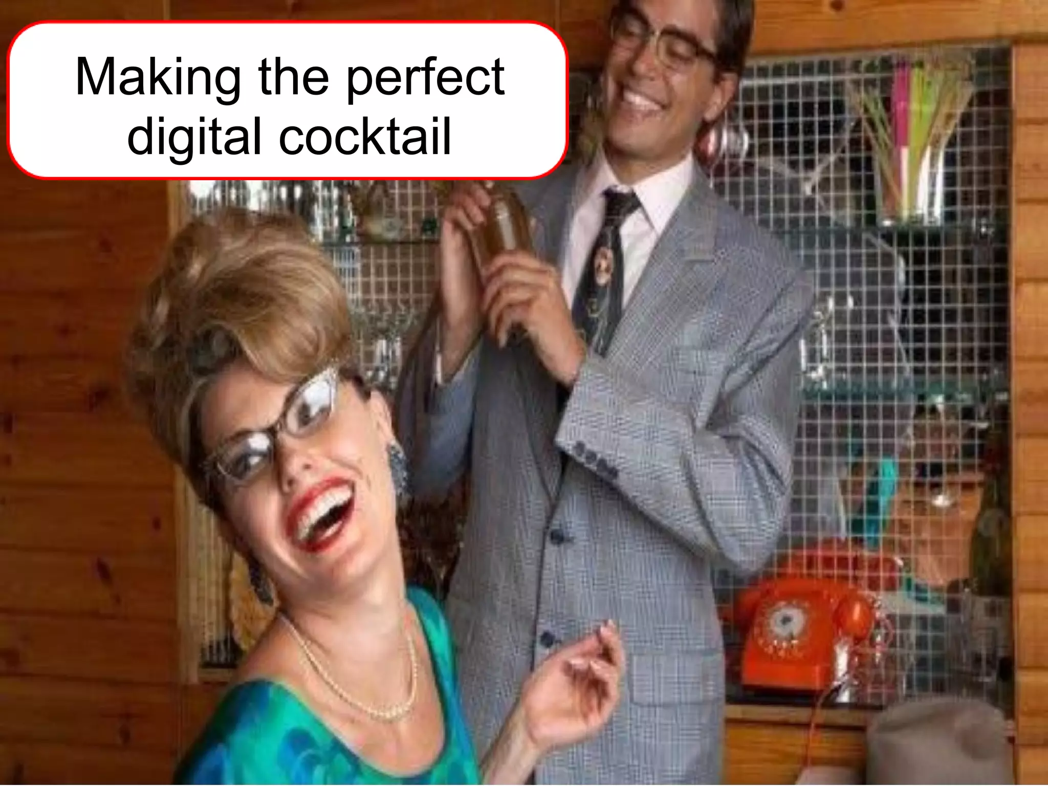 Making the perfect
 digital cocktail
 