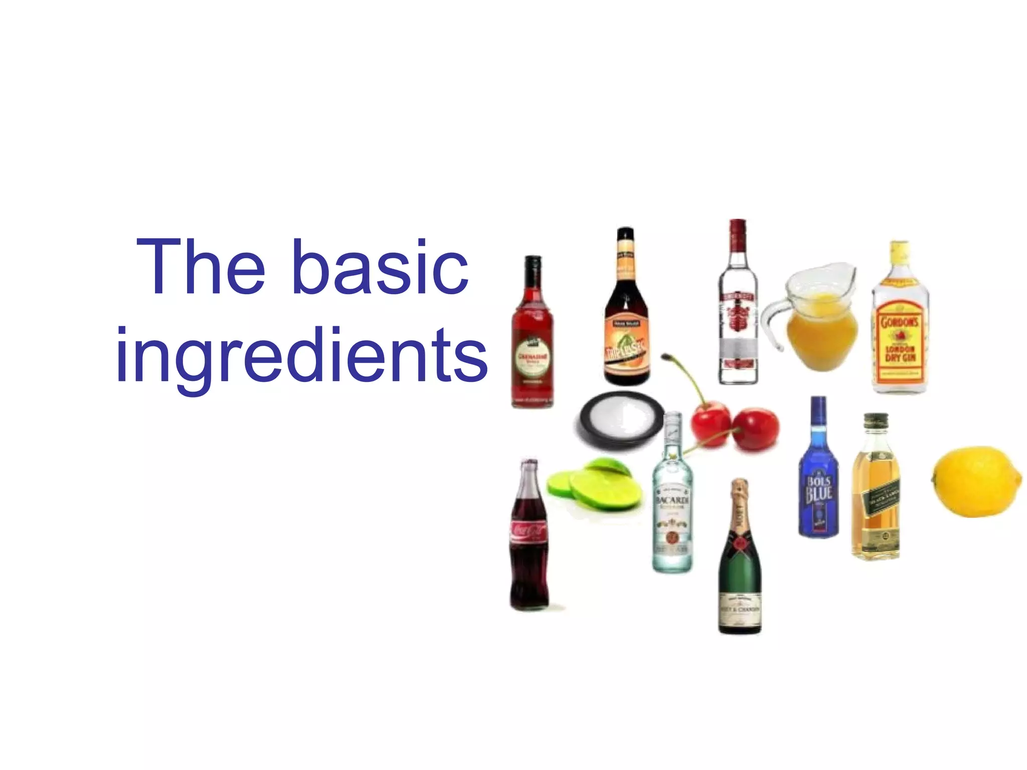The basic
ingredients
 