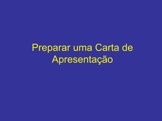 Preparar uma Carta de
Apresentação

 
