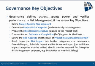  Governance defines actions, grants power and verifies
performance. In Risk Management, it has several key Objectives:
◦ ...