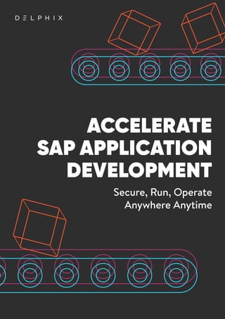 ACCELERATE
SAP APPLICATION
DEVELOPMENT
Secure, Run, Operate
Anywhere Anytime
 
