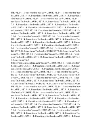 US375.14.1/sections/fm/books/AUBUS375.14.1/sections/fm/boo
ks/AUBUS375.14.1/sections/fm/books/AUBUS375.14.1/sections
/fm/books/AUBUS375.14.1/sections/fm/books/AUBUS375.14.1/
sections/fm/books/AUBUS375.14.1/sections/fm/books/AUBUS3
75.14.1/sections/fm/books/AUBUS375.14.1/sections/fm/books/
AUBUS375.14.1/sections/fm/books/AUBUS375.14.1/sections/f
m/books/AUBUS375.14.1/sections/fm/books/AUBUS375.14.1/s
ections/fm/books/AUBUS375.14.1/sections/fm/books/AUBUS37
5.14.1/sections/fm/books/AUBUS375.14.1/sections/fm/books/A
UBUS375.14.1/sections/fm/books/AUBUS375.14.1/sections/fm/
books/AUBUS375.14.1/sections/fm/books/AUBUS375.14.1/sect
ions/fm/books/AUBUS375.14.1/sections/fm/books/AUBUS375.
14.1/sections/fm/books/AUBUS375.14.1/sections/fm/books/AU
BUS375.14.1/sections/fm/books/AUBUS375.14.1/sections/fm/b
ooks/AUBUS375.14.1/sections/fm/books/AUBUS375.14.1/secti
ons/fm/books/AUBUS375.14.1/sections/fm/books/AUBUS375.1
4.1/sections/fm#
https://content.ashford.edu/books/AUBUS375.14.1/sections/fm/
books/AUBUS375.14.1/sections/fm/books/AUBUS375.14.1/sect
ions/fm/books/AUBUS375.14.1/sections/fm/books/AUBUS375.
14.1/sections/fm/books/AUBUS375.14.1/sections/fm/books/AU
BUS375.14.1/sections/fm/books/AUBUS375.14.1/sections/fm/b
ooks/AUBUS375.14.1/sections/fm/books/AUBUS375.14.1/secti
ons/fm/books/AUBUS375.14.1/sections/fm/books/AUBUS375.1
4.1/sections/fm/books/AUBUS375.14.1/sections/fm/books/AUB
US375.14.1/sections/fm/books/AUBUS375.14.1/sections/fm/boo
ks/AUBUS375.14.1/sections/fm/books/AUBUS375.14.1/sections
/fm/books/AUBUS375.14.1/sections/fm/books/AUBUS375.14.1/
sections/fm/books/AUBUS375.14.1/sections/fm/books/AUBUS3
75.14.1/sections/fm/books/AUBUS375.14.1/sections/fm/books/
AUBUS375.14.1/sections/fm/books/AUBUS375.14.1/sections/f
m/books/AUBUS375.14.1/sections/fm/books/AUBUS375.14.1/s
ections/fm/books/AUBUS375.14.1/sections/fm/books/AUBUS37
5.14.1/sections/fm/books/AUBUS375.14.1/sections/fm/books/A
UBUS375.14.1/sections/fm/books/AUBUS375.14.1/sections/fm/
books/AUBUS375.14.1/sections/fm/books/AUBUS375.14.1/sect
 