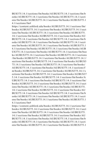BUS375.14.1/sections/fm/books/AUBUS375.14.1/sections/fm/b
ooks/AUBUS375.14.1/sections/fm/books/AUBUS375.14.1/secti
ons/fm/books/AUBUS375.14.1/sections/fm/books/AUBUS375.1
4.1/sections/fm#
https://content.ashford.edu/books/AUBUS375.14.1/sections/fm/
books/AUBUS375.14.1/sections/fm/books/AUBUS375.14.1/sect
ions/fm/books/AUBUS375.14.1/sections/fm/books/AUBUS375.
14.1/sections/fm/books/AUBUS375.14.1/sections/fm/books/AU
BUS375.14.1/sections/fm/books/AUBUS375.14.1/sections/fm/b
ooks/AUBUS375.14.1/sections/fm/books/AUBUS375.14.1/secti
ons/fm/books/AUBUS375.14.1/sections/fm/books/AUBUS375.1
4.1/sections/fm/books/AUBUS375.14.1/sections/fm/books/AUB
US375.14.1/sections/fm/books/AUBUS375.14.1/sections/fm/boo
ks/AUBUS375.14.1/sections/fm/books/AUBUS375.14.1/sections
/fm/books/AUBUS375.14.1/sections/fm/books/AUBUS375.14.1/
sections/fm/books/AUBUS375.14.1/sections/fm/books/AUBUS3
75.14.1/sections/fm/books/AUBUS375.14.1/sections/fm/books/
AUBUS375.14.1/sections/fm/books/AUBUS375.14.1/sections/f
m/books/AUBUS375.14.1/sections/fm/books/AUBUS375.14.1/s
ections/fm/books/AUBUS375.14.1/sections/fm/books/AUBUS37
5.14.1/sections/fm/books/AUBUS375.14.1/sections/fm/books/A
UBUS375.14.1/sections/fm/books/AUBUS375.14.1/sections/fm/
books/AUBUS375.14.1/sections/fm/books/AUBUS375.14.1/sect
ions/fm/books/AUBUS375.14.1/sections/fm/books/AUBUS375.
14.1/sections/fm/books/AUBUS375.14.1/sections/fm/books/AU
BUS375.14.1/sections/fm/books/AUBUS375.14.1/sections/fm/b
ooks/AUBUS375.14.1/sections/fm/books/AUBUS375.14.1/secti
ons/fm/books/AUBUS375.14.1/sections/fm/books/AUBUS375.1
4.1/sections/fm#
https://content.ashford.edu/books/AUBUS375.14.1/sections/fm/
books/AUBUS375.14.1/sections/fm/books/AUBUS375.14.1/sect
ions/fm/books/AUBUS375.14.1/sections/fm/books/AUBUS375.
14.1/sections/fm/books/AUBUS375.14.1/sections/fm/books/AU
BUS375.14.1/sections/fm/books/AUBUS375.14.1/sections/fm/b
ooks/AUBUS375.14.1/sections/fm/books/AUBUS375.14.1/secti
ons/fm/books/AUBUS375.14.1/sections/fm/books/AUBUS375.1
 