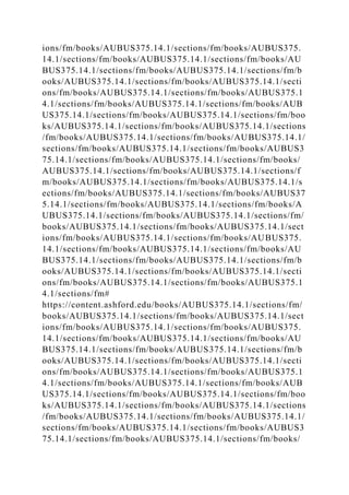 ions/fm/books/AUBUS375.14.1/sections/fm/books/AUBUS375.
14.1/sections/fm/books/AUBUS375.14.1/sections/fm/books/AU
BUS375.14.1/sections/fm/books/AUBUS375.14.1/sections/fm/b
ooks/AUBUS375.14.1/sections/fm/books/AUBUS375.14.1/secti
ons/fm/books/AUBUS375.14.1/sections/fm/books/AUBUS375.1
4.1/sections/fm/books/AUBUS375.14.1/sections/fm/books/AUB
US375.14.1/sections/fm/books/AUBUS375.14.1/sections/fm/boo
ks/AUBUS375.14.1/sections/fm/books/AUBUS375.14.1/sections
/fm/books/AUBUS375.14.1/sections/fm/books/AUBUS375.14.1/
sections/fm/books/AUBUS375.14.1/sections/fm/books/AUBUS3
75.14.1/sections/fm/books/AUBUS375.14.1/sections/fm/books/
AUBUS375.14.1/sections/fm/books/AUBUS375.14.1/sections/f
m/books/AUBUS375.14.1/sections/fm/books/AUBUS375.14.1/s
ections/fm/books/AUBUS375.14.1/sections/fm/books/AUBUS37
5.14.1/sections/fm/books/AUBUS375.14.1/sections/fm/books/A
UBUS375.14.1/sections/fm/books/AUBUS375.14.1/sections/fm/
books/AUBUS375.14.1/sections/fm/books/AUBUS375.14.1/sect
ions/fm/books/AUBUS375.14.1/sections/fm/books/AUBUS375.
14.1/sections/fm/books/AUBUS375.14.1/sections/fm/books/AU
BUS375.14.1/sections/fm/books/AUBUS375.14.1/sections/fm/b
ooks/AUBUS375.14.1/sections/fm/books/AUBUS375.14.1/secti
ons/fm/books/AUBUS375.14.1/sections/fm/books/AUBUS375.1
4.1/sections/fm#
https://content.ashford.edu/books/AUBUS375.14.1/sections/fm/
books/AUBUS375.14.1/sections/fm/books/AUBUS375.14.1/sect
ions/fm/books/AUBUS375.14.1/sections/fm/books/AUBUS375.
14.1/sections/fm/books/AUBUS375.14.1/sections/fm/books/AU
BUS375.14.1/sections/fm/books/AUBUS375.14.1/sections/fm/b
ooks/AUBUS375.14.1/sections/fm/books/AUBUS375.14.1/secti
ons/fm/books/AUBUS375.14.1/sections/fm/books/AUBUS375.1
4.1/sections/fm/books/AUBUS375.14.1/sections/fm/books/AUB
US375.14.1/sections/fm/books/AUBUS375.14.1/sections/fm/boo
ks/AUBUS375.14.1/sections/fm/books/AUBUS375.14.1/sections
/fm/books/AUBUS375.14.1/sections/fm/books/AUBUS375.14.1/
sections/fm/books/AUBUS375.14.1/sections/fm/books/AUBUS3
75.14.1/sections/fm/books/AUBUS375.14.1/sections/fm/books/
 